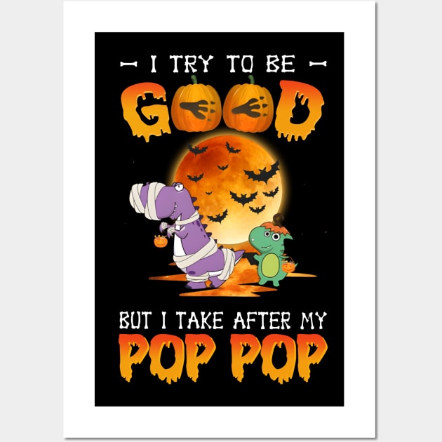 I Try To Be Good But I Take After My Pop Pop Dinosaur Halloween T-Shirt Wall Art by Kelley Clothing